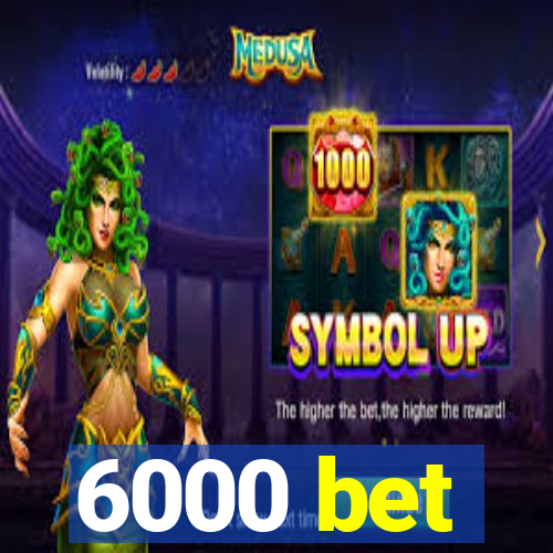 6000 bet